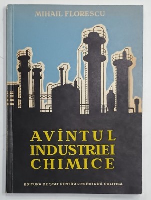 AVANTUL INDUSTRIEI CHIMICE de MIHAIL FLORESCU , 1956 foto