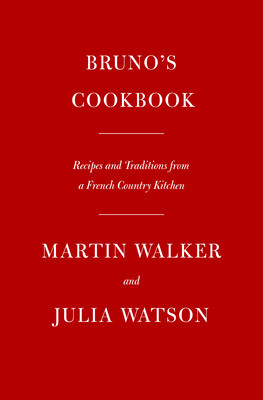 Bruno&amp;#039;s Cookbook: Recipes and Traditions from a French Country Kitchen foto