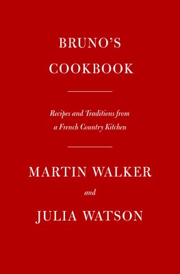 Bruno&amp;#039;s Cookbook: Recipes and Traditions from a French Country Kitchen foto