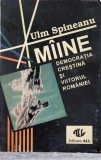 Maine, Democratia Crestina si Viitorul Romaniei - Ulm Spineanu, ALL, 1992, Politica, 430 pagini