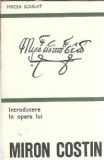 Introducere in opera lui Miron Costin - Mircea Scarlat, Editura Minerva 1976, Literatura Romana Clasica, Eseistica, Memorii, Studii, Carti Vechi