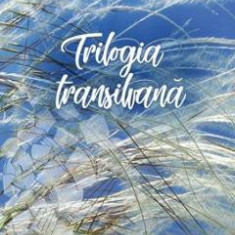 Trilogia transilvana - Mircea Petean