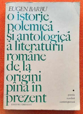 Eugen Barbu - O istorie polemica si antologica a literaturii romane de la .... foto