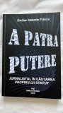 A PATRA PUTERE. JURNALISTUL &Icirc;N CĂUTAREA PROPRIULUI STATUT - EMILIAN VALENTIN FR&Acirc;NCU (CU DEDICAȚIA ȘI AUTOGRAFUL AUTORULUI)