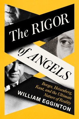 The Rigor of Angels: Borges, Heisenberg, Kant, and the Ultimate Nature of Reality foto
