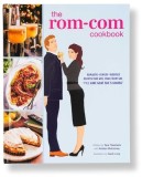 The Rom-Com Cookbook: Recipes Inspired by Beloved Rom-Coms from 1953 to Today