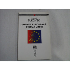 UNIUNEA EUROPEANA... O NOUA URSS? - Vladimir BUKOVSKI