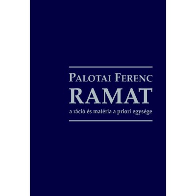 RAMAT - A r&amp;aacute;ci&amp;oacute; &amp;eacute;s mat&amp;eacute;ria a priori egys&amp;eacute;ge - Palotai Ferenc foto