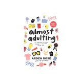 Almost Adulting: All You Need to Know to Get It Together (Sort Of)