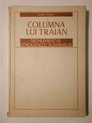 Radu Vulpe - Columna lui Traian - monument al etnogenezei rom&amp;acirc;nilor foto