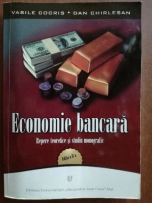 Economie bancara: Repere teoretice si studiu monografic- Vasile Cocris, Dan Chirlesan foto