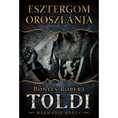 Esztergom oroszl&amp;aacute;nja - Toldi - Harmadik k&amp;ouml;nyv - B&amp;oacute;nizs R&amp;oacute;bert foto