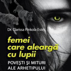 Femei care aleargă cu lupii. Poveşti şi mituri ale arhetipului femeii sălbatice - Paperback brosat - Clarissa Pinkola Estés - Niculescu