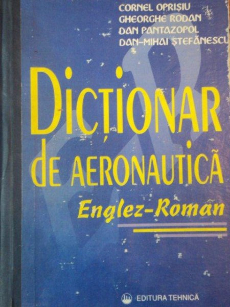 DICTIONAR DE AERONAUTICA ENGLEZ ROMAN de CORNEL OPRISIU ... DAN - MIHAI STEFANESCU , 1997