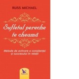 Sufletul pereche te cheama. Metode de activare a constientei si succesului in relatii - Russ Michael