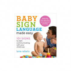 Baby Sign Language Made Easy: 101 Signs to Start Communicating with Your Child Now