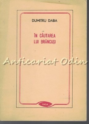 In Cautarea Lui Brancusi - Dumitru Daba foto