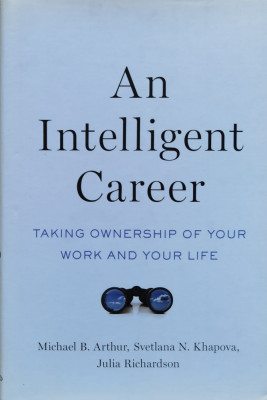 An Intelligent Career: Taking Ownership Of Your Work And Your - Michael B. Arthur, Svetlana N. Khapova, Julia Rich,558166 foto
