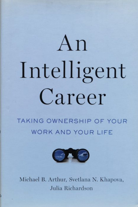 An Intelligent Career: Taking Ownership Of Your Work And Your - Michael B. Arthur, Svetlana N. Khapova, Julia Rich,558166