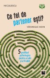 Ce fel de partener esti? Cinci profiluri psihologice pentru a iubi si a fi iubit - Niculescu