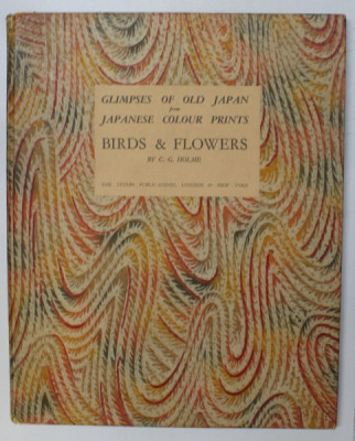 BIRDS and FLOWERS - GLIMPSES OF OLD JAPAN FROM JAPANESE COLOUR PRINTS by C.G. HOLME , EDITIE INTERBELICA foto