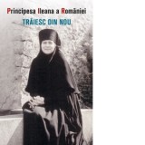 Traiesc din nou - Maica Alexandra Principesa Ileana a Romaniei, Diana Stanciulescu