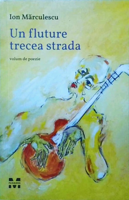 Ion Marculescu - Un fluture trecea strada. Volum de poezie