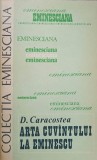 ARTA CUVANTULUI LA EMINESCU-D. CARACOSTEA-276289