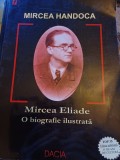 Mircea Handoca - Mircea Eliade. O biografie ilustrată
