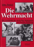John Pimlott - Die Wehrmacht. Die Geschichte der deutschen Wehrmacht im Zweiten