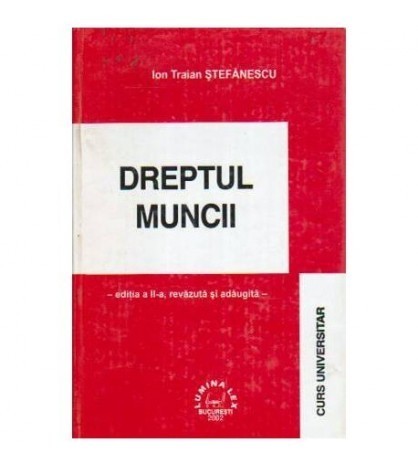 Ion Traian Stefanescu - Dreptul muncii - editia a II-a, revazuta si