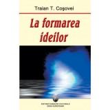 La formarea ideilor - Traian T. Cosovei