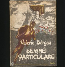 SEMNE PARTICULARE - ROMAN - VALERIU B&Acirc;RGĂU - EDITURA FACLA - ANUL 1988
