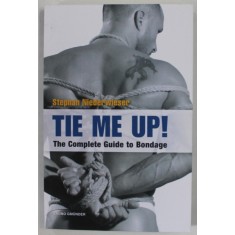 TIE ME UP ! , THE COMPLETE GUIDE TO BONDAGE by STEPHAN NIEDERWIESER , 2013 , 18+ !