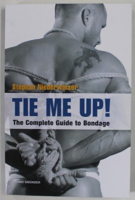 TIE ME UP ! , THE COMPLETE GUIDE TO BONDAGE by STEPHAN NIEDERWIESER , 2013 , 18+ ! foto
