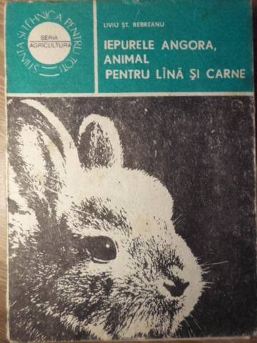 IEPURELE ANGORA, ANIMAL PENTRU LANA SI CARNE-LIVIU ST. REBREANU-96186