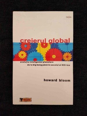 Creierul global. Evolutia inteligentei planetare... &amp;ndash; Howard Bloom foto
