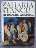 Zaharia Stancu - Sa nu uiti, Darie... (1973), 278 pag, cartonata, stare f buna