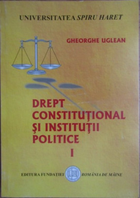 Drept constitutional si institutii politice (volumul 1)- Gheorghe Uglean foto