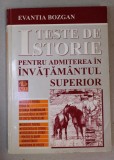 TESTE DE ISTORIE PENTRU ADMITEREA IN INVATAMANTUL SUPERIOR de EVANTIA BOZGAN , 1997