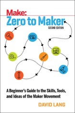 Zero to Maker: An Unlikely Journey Into the Future of Manufacturing