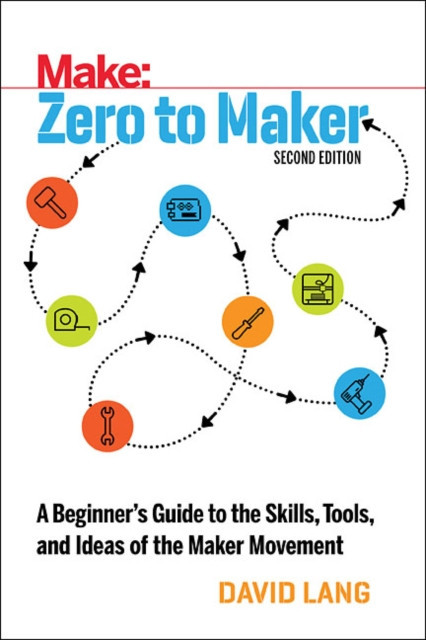 Zero to Maker: An Unlikely Journey Into the Future of Manufacturing