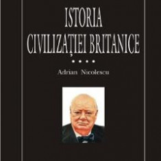 Istoria civilizatiei britanice Vol.4: De la 1837 la 1952 - Tomul 1 - Adrian Nicolescu