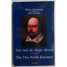 Doi veri de stirpe aleasa/The Two Noble Kinsmen - William Shakespeare