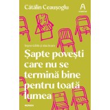 Șapte povești care nu se termină bine pentru toată lumea - Cătălin Ceaușoglu