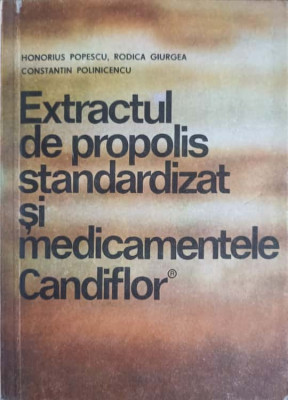 EXTRACTUL DE PROPOLIS STANDARDIZAT SI MEDICAMENTELE CANDIFLOR-HONORIUS POPESCU, RODICA GIURGEA, CONSTANTIN POLIN foto