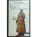 Ivan cel Groaznic - Henri Troyat ($E31)