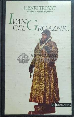 Ivan cel Groaznic - Henri Troyat ($E31)