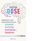 Efectul DOSE. Imbunatateste-ti viata prin cresterea nivelului de: Dopamina, Oxitocina, Serotonina si Endorfine - Andreea Lutic, TJ Power