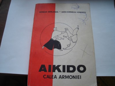 Aikido. Calea armoniei - Serban Derlogea, Dan-Corneliu Ionescu foto
